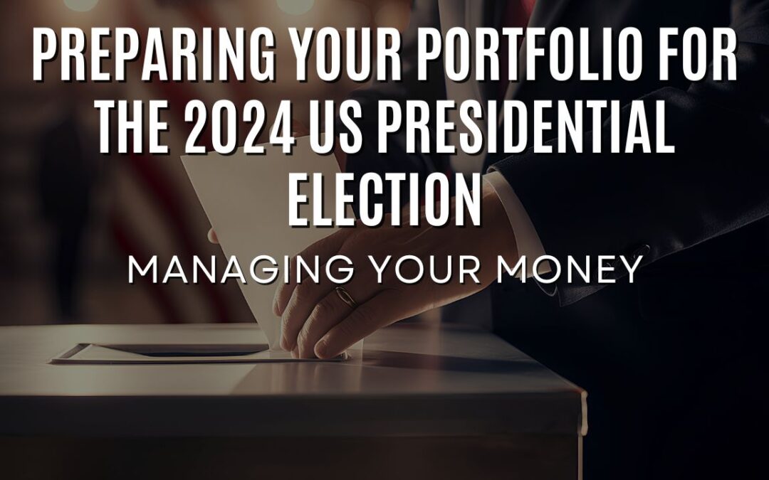 Managing Your Money: Preparing Your Portfolio for the 2024 U.S. Presidential Election